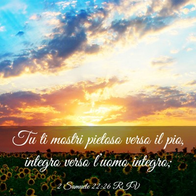 Picture 03 - 2 Samuele 22:26 RIV - Tu ti mostri pietoso verso il pio, integro verso - Bible Verse Picture