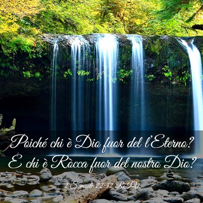 Picture 03 - 2 Samuele 22:32 RIV - Poiché chi è Dio fuor del l’Eterno? E chi è - Bible Verse Picture