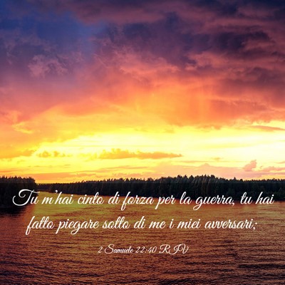 Picture 03 - 2 Samuele 22:40 RIV - Tu m’hai cinto di forza per la guerra, tu hai - Bible Verse Picture