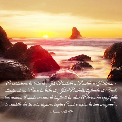 Picture 03 - 2 Samuele 4:8 RIV - E portarono la testa di Jsh-Bosheth a Davide a - Bible Verse Picture