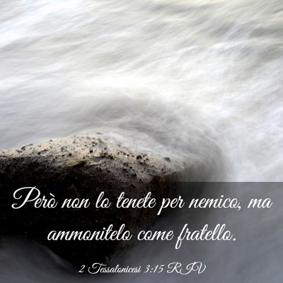 Picture 03 - 2 Tessalonicesi 3:15 RIV - Però non lo tenete per nemico, ma ammonitelo - Bible Verse Picture