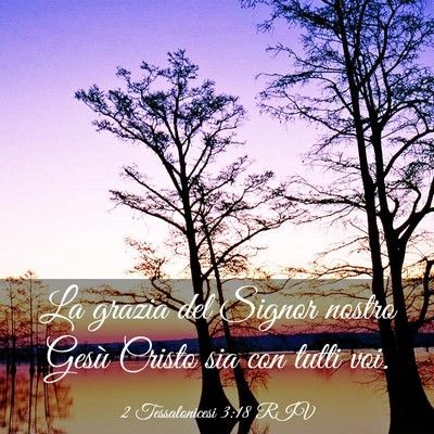 Picture 03 - 2 Tessalonicesi 3:18 RIV - La grazia del Signor nostro Gesù Cristo sia con - Bible Verse Picture