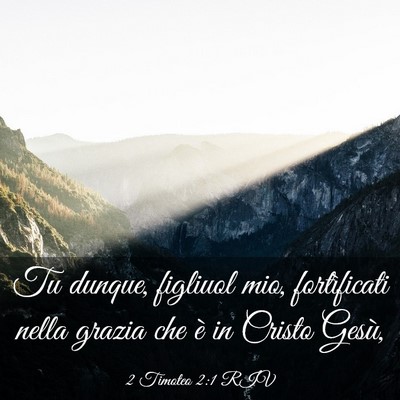Picture 03 - 2 Timoteo 2:1 RIV - Tu dunque, figliuol mio, fortìficati nella - Bible Verse Picture