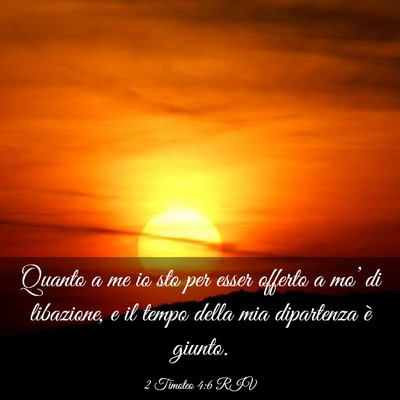 Picture 03 - 2 Timoteo 4:6 RIV - Quanto a me io sto per esser offerto a mo’ di - Bible Verse Picture