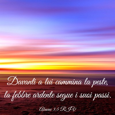 Picture 03 - Abacuc 3:5 RIV - Davanti a lui cammina la peste, la febbre ardente - Bible Verse Picture
