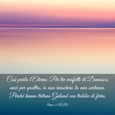 Picture 03 - Amos 1:3 RIV - Così parla l’Eterno: Per tre misfatti di - Bible Verse Picture