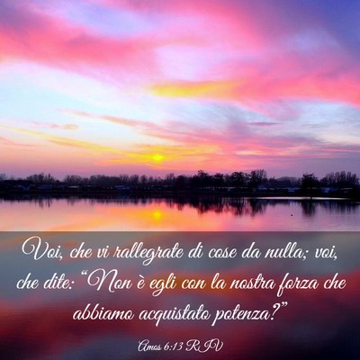 Picture 03 - Amos 6:13 RIV - Voi, che vi rallegrate di cose da nulla; voi, che - Bible Verse Picture
