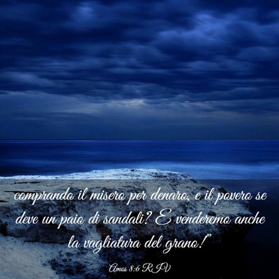 Picture 03 - Amos 8:6 RIV - comprando il misero per denaro, e il povero se - Bible Verse Picture