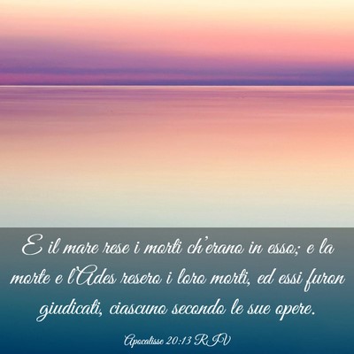 Picture 03 - Apocalisse 20:13 RIV - E il mare rese i morti ch’erano in esso; e la - Bible Verse Picture