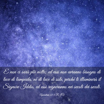 Picture 03 - Apocalisse 22:5 RIV - E non ci sarà più notte; ed essi non avranno - Bible Verse Picture
