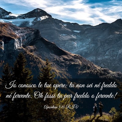 Picture 03 - Apocalisse 3:15 RIV - Io conosco le tue opere: tu non sei né freddo - Bible Verse Picture