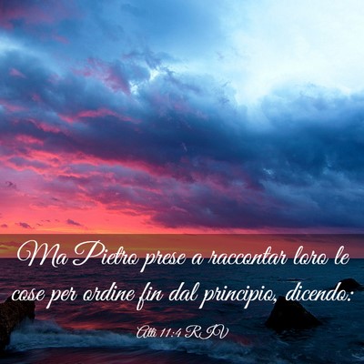 Picture 03 - Atti 11:4 RIV - Ma Pietro prese a raccontar loro le cose per - Bible Verse Picture