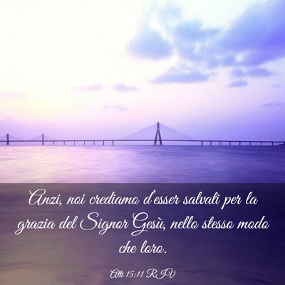 Picture 03 - Atti 15:11 RIV - Anzi, noi crediamo d’esser salvati per la - Bible Verse Picture