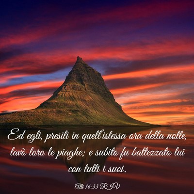 Picture 03 - Atti 16:33 RIV - Ed egli, presili in quell’istessa ora della - Bible Verse Picture