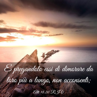 Picture 03 - Atti 18:20 RIV - E pregandolo essi di dimorare da loro più a - Bible Verse Picture