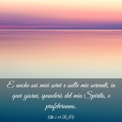 Picture 03 - Atti 2:18 RIV - E anche sui miei servi e sulle mie serventi, in - Bible Verse Picture
