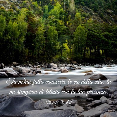 Picture 03 - Atti 2:28 RIV - Tu m’hai fatto conoscere le vie della vita; tu - Bible Verse Picture