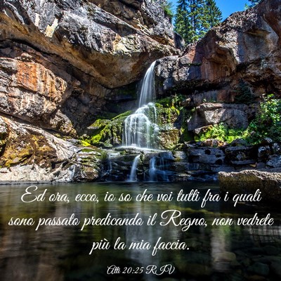Picture 03 - Atti 20:25 RIV - Ed ora, ecco, io so che voi tutti fra i quali - Bible Verse Picture