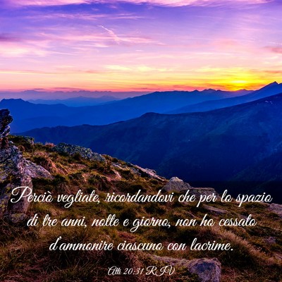 Picture 03 - Atti 20:31 RIV - Perciò vegliate, ricordandovi che per lo spazio - Bible Verse Picture