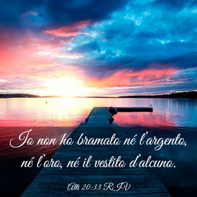 Picture 03 - Atti 20:33 RIV - Io non ho bramato né l’argento, né l’oro, - Bible Verse Picture