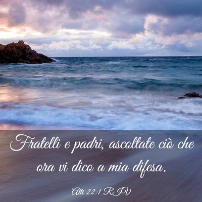 Picture 03 - Atti 22:1 RIV - Fratelli e padri, ascoltate ciò che ora vi dico - Bible Verse Picture