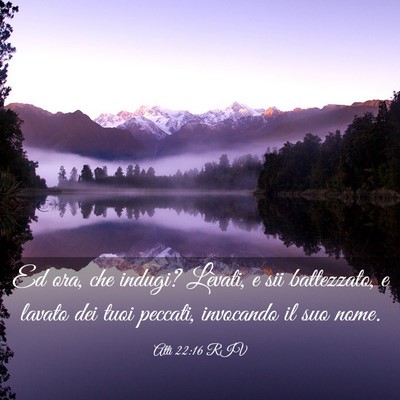 Picture 03 - Atti 22:16 RIV - Ed ora, che indugi? Lèvati, e sii battezzato, e - Bible Verse Picture