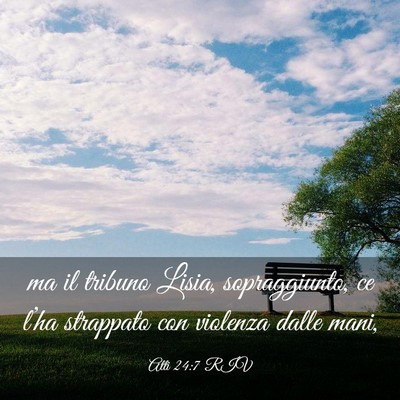 Picture 03 - Atti 24:7 RIV - ma il tribuno Lisia, sopraggiunto, ce l’ha - Bible Verse Picture