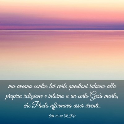 Picture 03 - Atti 25:19 RIV - ma aveano contro lui certe questioni intorno alla - Bible Verse Picture
