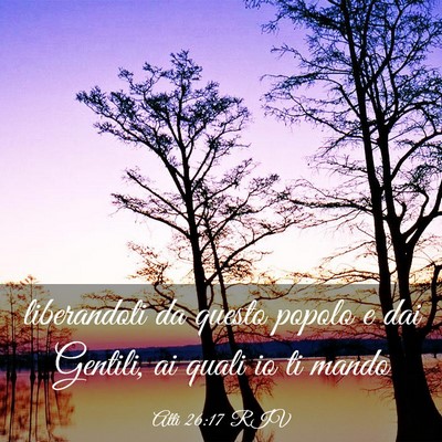 Picture 03 - Atti 26:17 RIV - liberandoti da questo popolo e dai Gentili, ai - Bible Verse Picture