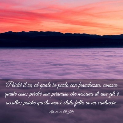 Picture 03 - Atti 26:26 RIV - Poiché il re, al quale io parlo con franchezza, - Bible Verse Picture