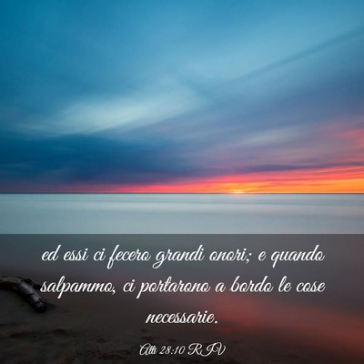 Picture 03 - Atti 28:10 RIV - ed essi ci fecero grandi onori; e quando - Bible Verse Picture