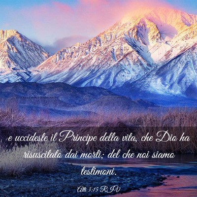 Picture 03 - Atti 3:15 RIV - e uccideste il Principe della vita, che Dio ha - Bible Verse Picture