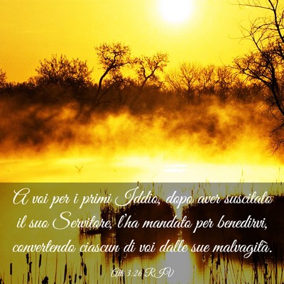 Picture 03 - Atti 3:26 RIV - A voi per i primi Iddio, dopo aver suscitato il - Bible Verse Picture