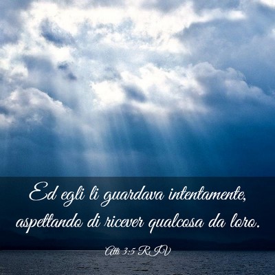 Picture 03 - Atti 3:5 RIV - Ed egli li guardava intentamente, aspettando di - Bible Verse Picture