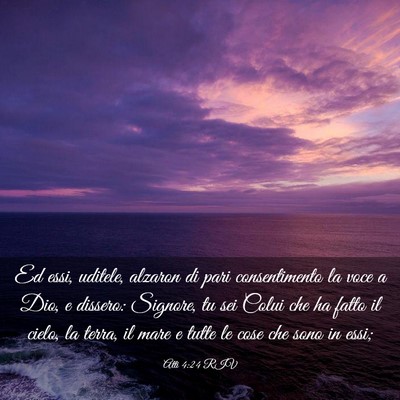 Picture 03 - Atti 4:24 RIV - Ed essi, uditele, alzaron di pari consentimento - Bible Verse Picture