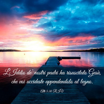 Picture 03 - Atti 5:30 RIV - L’Iddio de’ nostri padri ha risuscitato - Bible Verse Picture