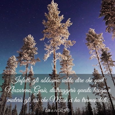 Picture 03 - Atti 6:14 RIV - Infatti gli abbiamo udito dire che quel Nazareno, - Bible Verse Picture
