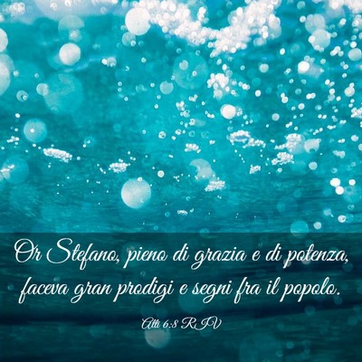 Picture 03 - Atti 6:8 RIV - Or Stefano, pieno di grazia e di potenza, faceva - Bible Verse Picture