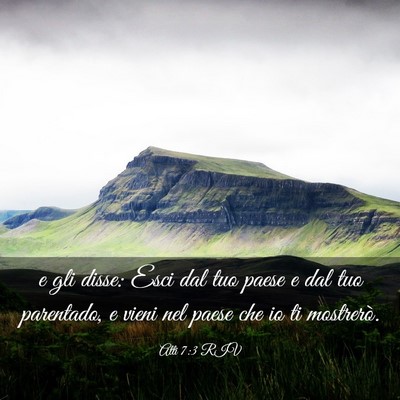 Picture 03 - Atti 7:3 RIV - e gli disse: Esci dal tuo paese e dal tuo - Bible Verse Picture