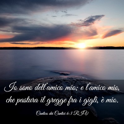 Picture 03 - Cantico dei Cantici 6:3 RIV - Io sono dell’amico mio; e l’amico mio, che - Bible Verse Picture