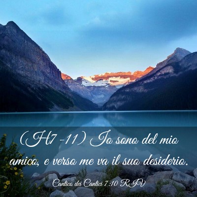 Picture 03 - Cantico dei Cantici 7:10 RIV - (H7-11) Io sono del mio amico, e verso me va il - Bible Verse Picture