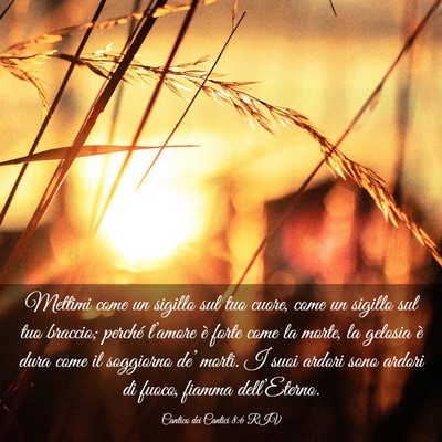 Picture 03 - Cantico dei Cantici 8:6 RIV - Mettimi come un sigillo sul tuo cuore, come un - Bible Verse Picture