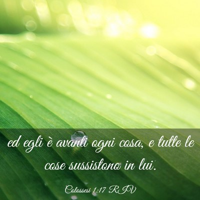 Picture 03 - Colossesi 1:17 RIV - ed egli è avanti ogni cosa, e tutte le cose - Bible Verse Picture