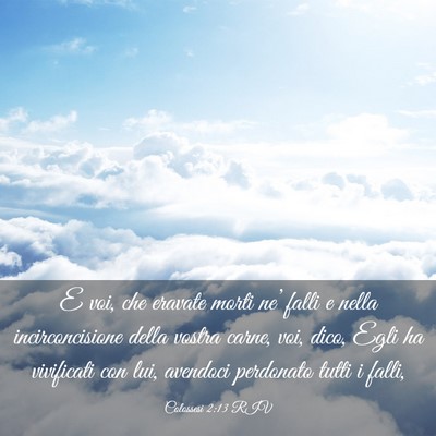 Picture 03 - Colossesi 2:13 RIV - E voi, che eravate morti ne’ falli e nella - Bible Verse Picture