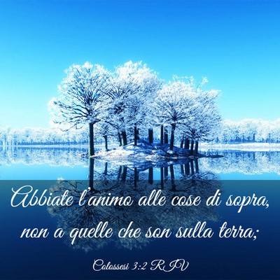 Picture 03 - Colossesi 3:2 RIV - Abbiate l’animo alle cose di sopra, non a - Bible Verse Picture