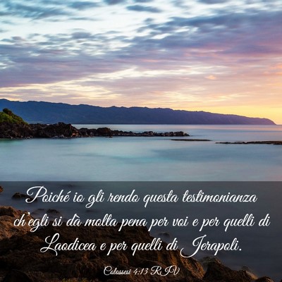 Picture 03 - Colossesi 4:13 RIV - Poiché io gli rendo questa testimonianza - Bible Verse Picture