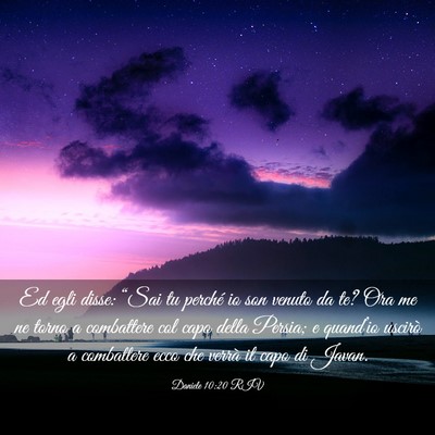 Picture 03 - Daniele 10:20 RIV - Ed egli disse: “Sai tu perché io son venuto da - Bible Verse Picture