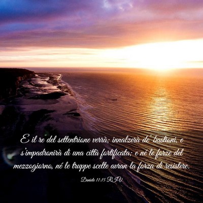 Picture 03 - Daniele 11:15 RIV - E il re del settentrione verrà; innalzerà de’ - Bible Verse Picture