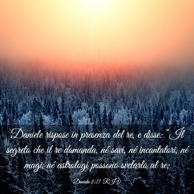 Picture 03 - Daniele 2:27 RIV - Daniele rispose in presenza del re, e disse: - Bible Verse Picture