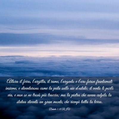 Picture 03 - Daniele 2:35 RIV - Allora il ferro, l’argilla, il rame, - Bible Verse Picture